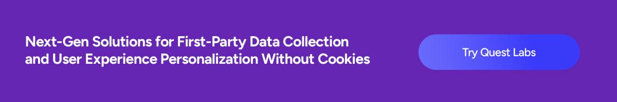 Next-Gen Solutions for First-Party Data Collection and User Experience Personalization Without Cookies