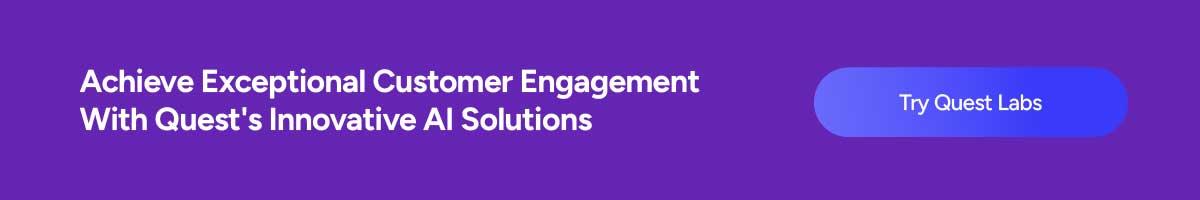 Achieve Exceptional Customer Engagement With Quest's Innovative AI Solutions