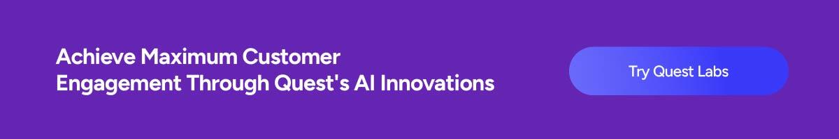 Achieve Maximum Customer Engagement Through Quest's AI Innovations  