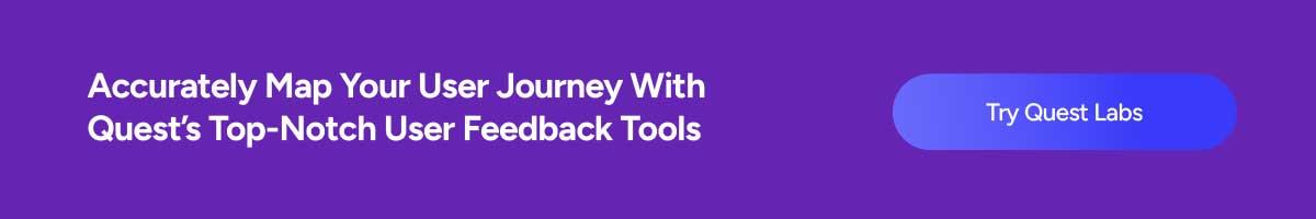 Accurately Map Your User Journey With Quest's Top-Notch User Feedback Tools