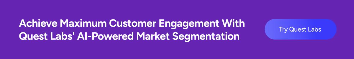 Achieve Maximum Customer Engagement With Quest Labs' AI-Powered Market Segmentation