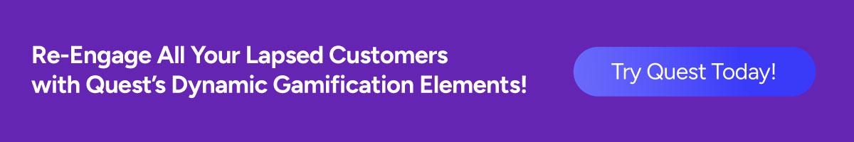 Re-Engage All Your Lapsed Customers with Quest's Dynamic Gamification Elements!