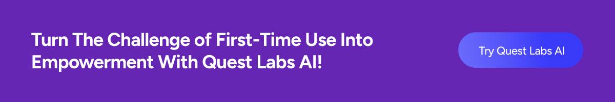 Turn The Challenge of First-Time Use Into Empowerment With Quest Labs AI!